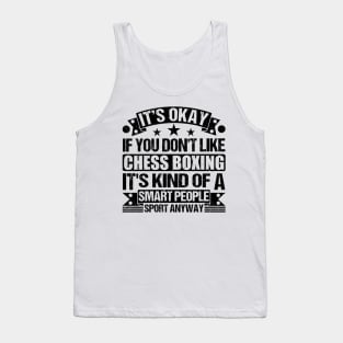 It's Okay If You Don't Like Chess Boxing It's Kind Of A Smart People Sports Anyway Chess Boxing Lover Tank Top